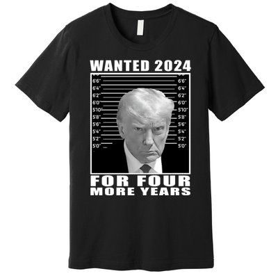 Mug Shot Trump Wanted 2024 For Four More Years Premium T-Shirt