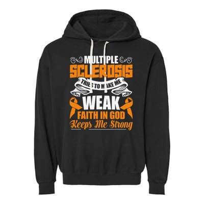 Multiple Sclerosis Tries To Make Me Weak Faith In God Garment-Dyed Fleece Hoodie