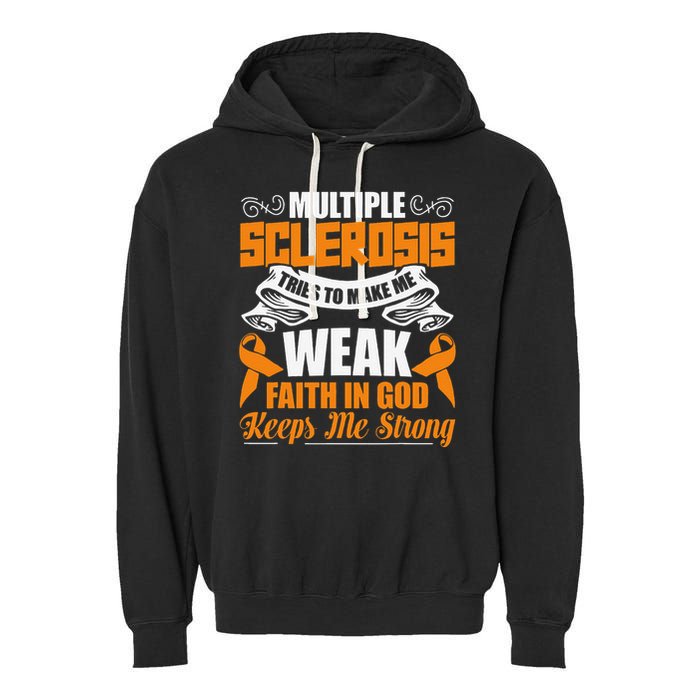 Multiple Sclerosis Tries To Make Me Weak Faith In God Garment-Dyed Fleece Hoodie