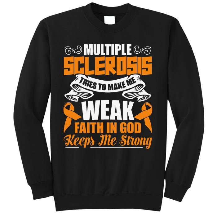 Multiple Sclerosis Tries To Make Me Weak Faith In God Sweatshirt