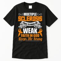 Multiple Sclerosis Tries To Make Me Weak Faith In God Tall T-Shirt