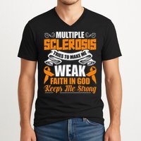 Multiple Sclerosis Tries To Make Me Weak Faith In God V-Neck T-Shirt