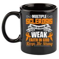 Multiple Sclerosis Tries To Make Me Weak Faith In God 11oz C Handle Ceramic Mug