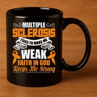 Multiple Sclerosis Tries To Make Me Weak Faith In God 11oz C Handle Ceramic Mug