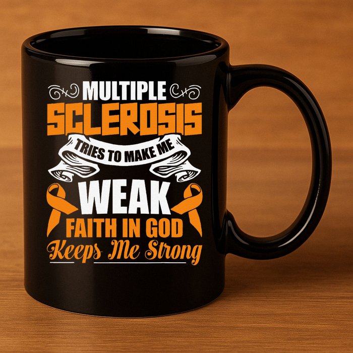 Multiple Sclerosis Tries To Make Me Weak Faith In God 11oz C Handle Ceramic Mug