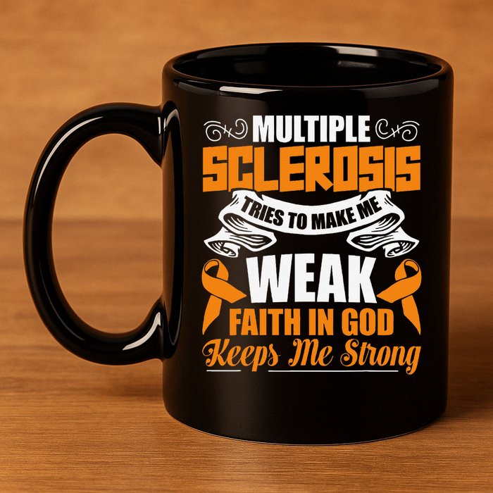 Multiple Sclerosis Tries To Make Me Weak Faith In God 11oz C Handle Ceramic Mug