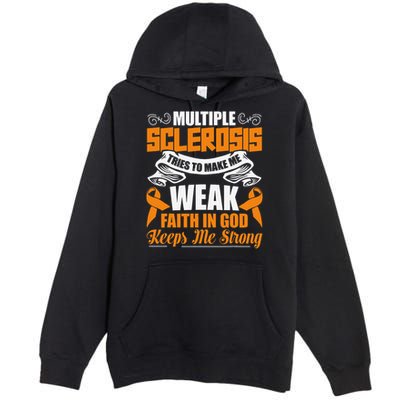 Multiple Sclerosis Tries To Make Me Weak Faith In God Premium Pullover Hoodie