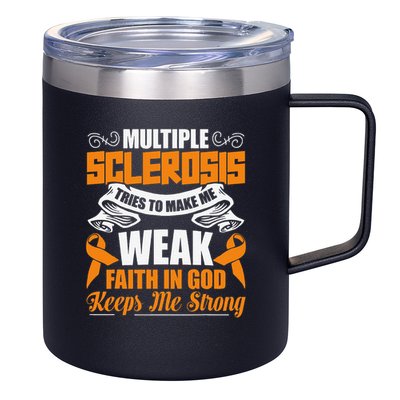 Multiple Sclerosis Tries To Make Me Weak Faith In God 12oz Stainless Steel Coffee Mug