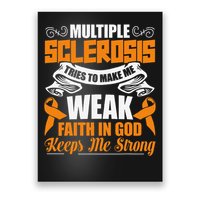 Multiple Sclerosis Tries To Make Me Weak Faith In God Poster