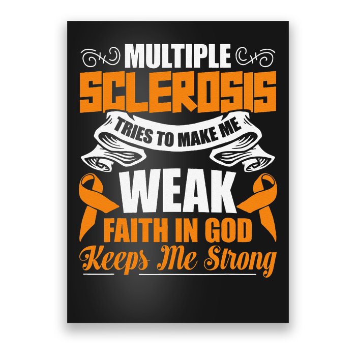 Multiple Sclerosis Tries To Make Me Weak Faith In God Poster