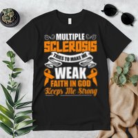 Multiple Sclerosis Tries To Make Me Weak Faith In God Premium T-Shirt