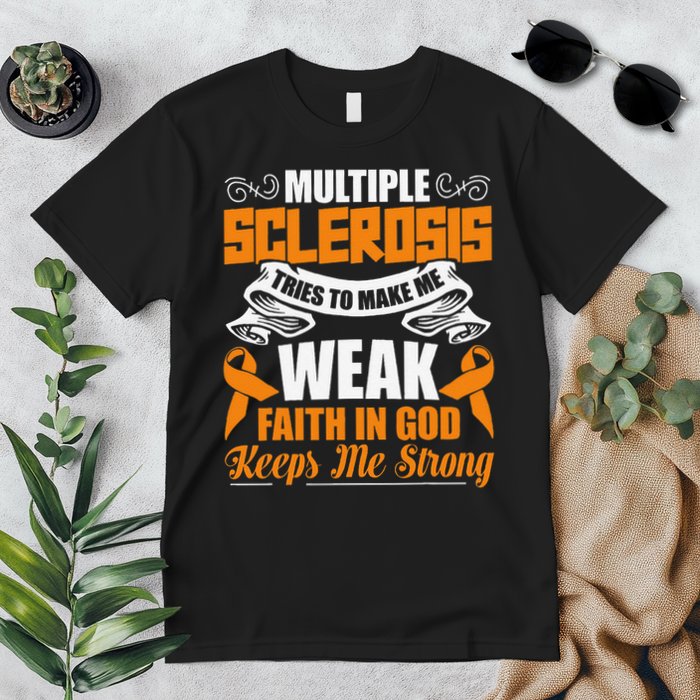 Multiple Sclerosis Tries To Make Me Weak Faith In God Premium T-Shirt