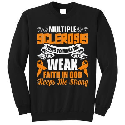 Multiple Sclerosis Tries To Make Me Weak Faith In God Tall Sweatshirt