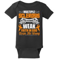 Multiple Sclerosis Tries To Make Me Weak Faith In God Baby Bodysuit
