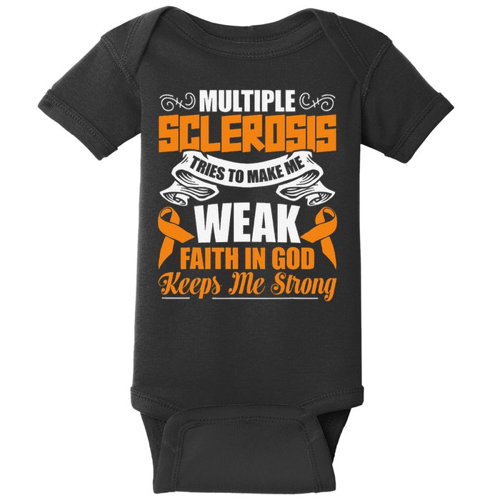 Multiple Sclerosis Tries To Make Me Weak Faith In God Baby Bodysuit