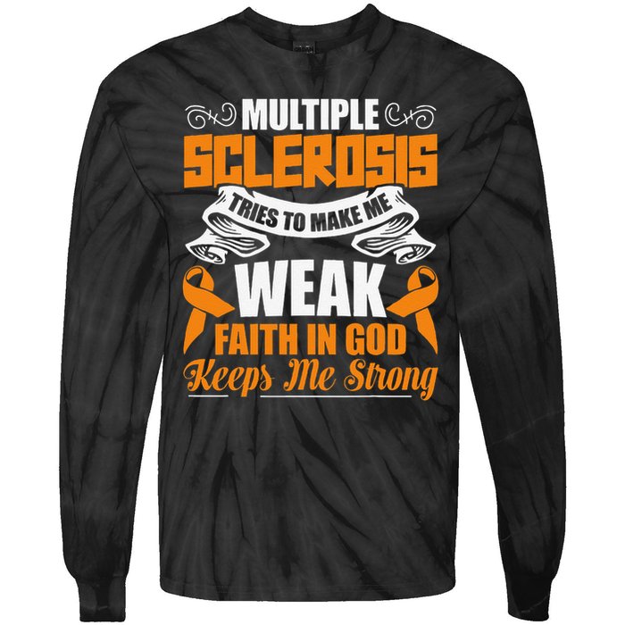 Multiple Sclerosis Tries To Make Me Weak Faith In God Tie-Dye Long Sleeve Shirt