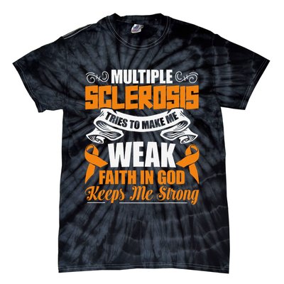 Multiple Sclerosis Tries To Make Me Weak Faith In God Tie-Dye T-Shirt