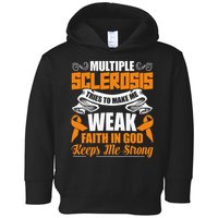 Multiple Sclerosis Tries To Make Me Weak Faith In God Toddler Hoodie