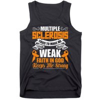 Multiple Sclerosis Tries To Make Me Weak Faith In God Tank Top