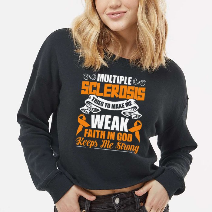 Multiple Sclerosis Tries To Make Me Weak Faith In God Cropped Pullover Crew