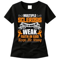Multiple Sclerosis Tries To Make Me Weak Faith In God Womens T-Shirt