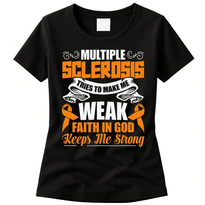 Multiple Sclerosis Tries To Make Me Weak Faith In God Womens T-Shirt