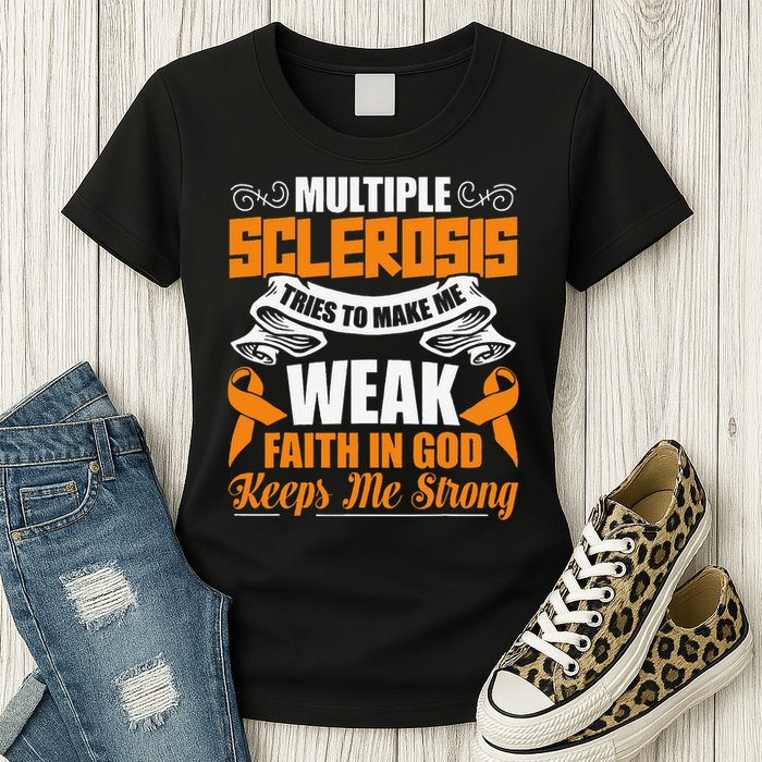 Multiple Sclerosis Tries To Make Me Weak Faith In God Womens T-Shirt