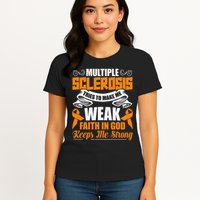 Multiple Sclerosis Tries To Make Me Weak Faith In God Womens T-Shirt