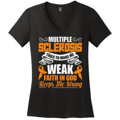 Multiple Sclerosis Tries To Make Me Weak Faith In God Women's V-Neck T-Shirt