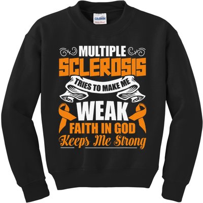 Multiple Sclerosis Tries To Make Me Weak Faith In God Kids Sweatshirt