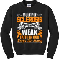 Multiple Sclerosis Tries To Make Me Weak Faith In God Kids Sweatshirt
