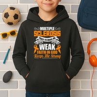 Multiple Sclerosis Tries To Make Me Weak Faith In God Kids Hoodie
