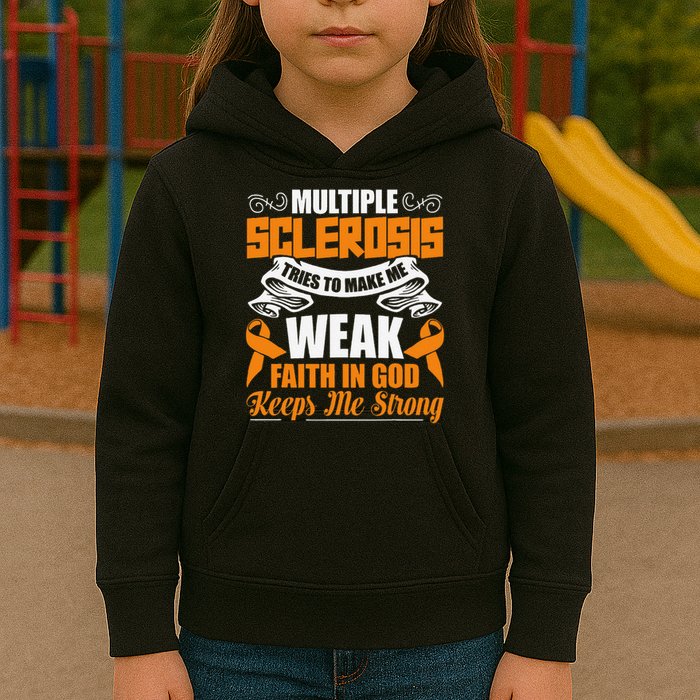 Multiple Sclerosis Tries To Make Me Weak Faith In God Kids Hoodie