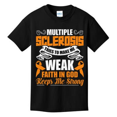 Multiple Sclerosis Tries To Make Me Weak Faith In God Kids T-Shirt