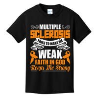 Multiple Sclerosis Tries To Make Me Weak Faith In God Kids T-Shirt