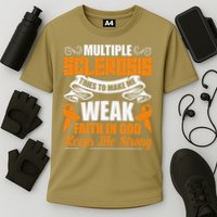 Multiple Sclerosis Tries To Make Me Weak Faith In God Performance Shirt