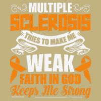 Multiple Sclerosis Tries To Make Me Weak Faith In God Performance Shirt