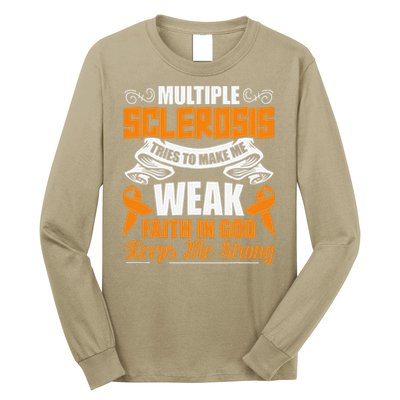 Multiple Sclerosis Tries To Make Me Weak Faith In God Long Sleeve Shirt