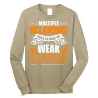 Multiple Sclerosis Tries To Make Me Weak Faith In God Long Sleeve Shirt