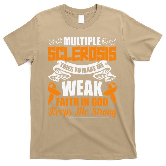 Multiple Sclerosis Tries To Make Me Weak Faith In God T-Shirt