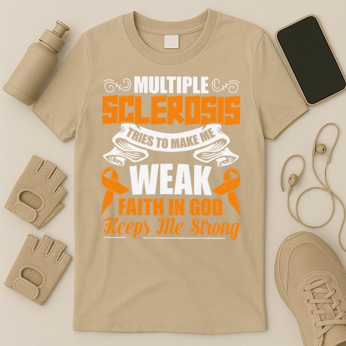 Multiple Sclerosis Tries To Make Me Weak Faith In God T-Shirt