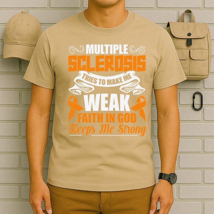 Multiple Sclerosis Tries To Make Me Weak Faith In God T-Shirt