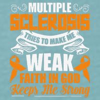 Multiple Sclerosis Tries To Make Me Weak Faith In God Sueded Cloud Jersey T-Shirt