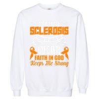 Multiple Sclerosis Tries To Make Me Weak Faith In God Garment-Dyed Sweatshirt
