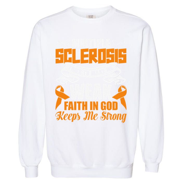 Multiple Sclerosis Tries To Make Me Weak Faith In God Garment-Dyed Sweatshirt