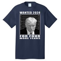 Mug Shot Trump Wanted 2024 For Four More Years Tall T-Shirt