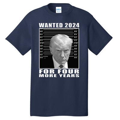 Mug Shot Trump Wanted 2024 For Four More Years Tall T-Shirt