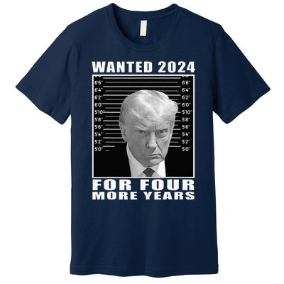 Mug Shot Trump Wanted 2024 For Four More Years Premium T-Shirt