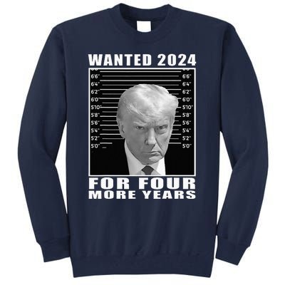 Mug Shot Trump Wanted 2024 For Four More Years Tall Sweatshirt