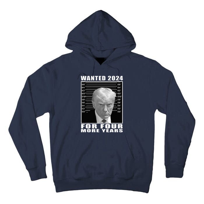 Mug Shot Trump Wanted 2024 For Four More Years Tall Hoodie